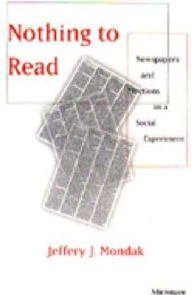 Title: Nothing to Read: Newspapers and Elections in a Social Experiment, Author: Jeffery J. Mondak
