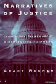 Title: Narratives of Justice: Legislators' Beliefs about Distributive Fairness, Author: Grant Reeher