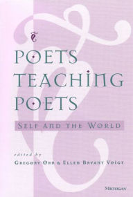 Title: Poets Teaching Poets: Self and the World, Author: Gregory Orr
