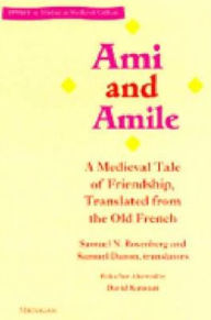 Title: Ami and Amile: A Medieval Tale of Friendship, Translated from the Old French, Author: Samuel N. Rosenberg
