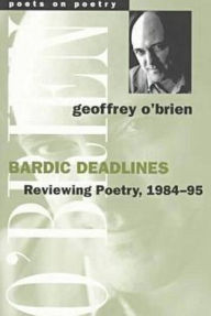 Title: Bardic Deadlines: Reviewing Poetry, 1984-95, Author: Geoffrey Paul O'Brien