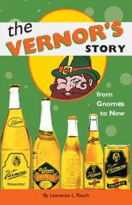 Title: The Vernor's Story: From Gnomes to Now, Author: Lawrence L. Rouch