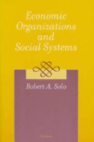 Title: Economic Organizations and Social Systems, Author: Robert A. Solo