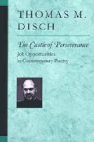 Title: The Castle of Perseverance: Job Opportunities in Contemporary Poetry, Author: Thomas M. Disch