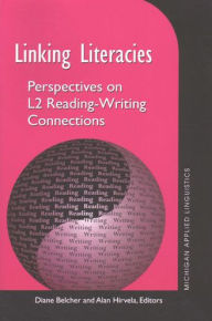 Title: Linking Literacies: Perspectives on L2 Reading-Writing Connections / Edition 1, Author: Diane Belcher