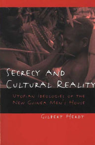 Title: Secrecy and Cultural Reality: Utopian Ideologies of the New Guinea Men's House, Author: Gilbert Herdt