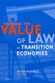 Title: Assessing the Value of Law in Transition Economies, Author: Peter Murrell