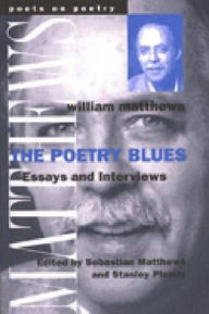 Title: The Poetry Blues: Essays and Interviews, Author: William Matthews