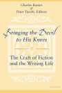 Bringing the Devil to His Knees: The Craft of Fiction and the Writing Life / Edition 1