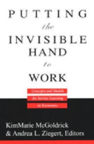 Title: Putting the Invisible Hand to Work: Concepts and Models for Service Learning in Economics, Author: KimMarie McGoldrick