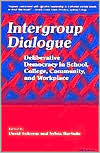 Title: Intergroup Dialogue: Deliberative Democracy in School, College, Community, and Workplace / Edition 1, Author: David Schoem