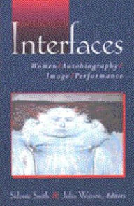 Title: Interfaces: Women, Autobiography, Image, Performance, Author: Sidonie Ann Smith