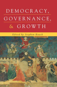 Title: Democracy, Governance, and Growth / Edition 1, Author: Stephen Knack