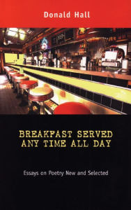 Title: Breakfast Served Any Time All Day: Essays on Poetry New and Selected, Author: Donald Hall