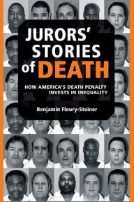 Title: Jurors' Stories of Death: How America's Death Penalty Invests in Inequality, Author: Benjamin Dov Fleury-Steiner