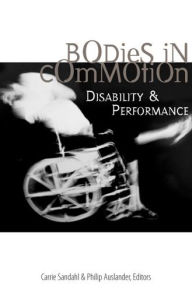 Title: Bodies in Commotion: Disability and Performance, Author: Carrie Sandahl
