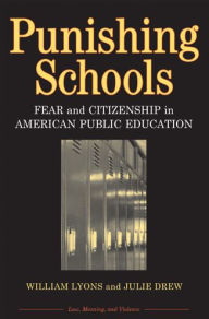 Title: Punishing Schools: Fear and Citizenship in American Public Education / Edition 1, Author: William (Bill) Thomas Lyons