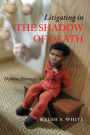 Litigating in the Shadow of Death: Defense Attorneys in Capital Cases