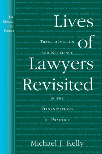 Lives of Lawyers Revisited: Transformation and Resilience in the Organizations of Practice