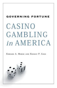 Title: Governing Fortune: Casino Gambling in America, Author: Ernest P. Goss