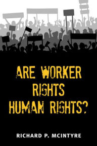 Title: Are Worker Rights Human Rights? / Edition 1, Author: Richard Paul McIntyre