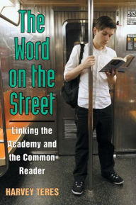 Title: The Word on the Street: Linking the Academy and the Common Reader, Author: Harvey Michael Teres