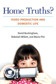 Title: Home Truths?: Video Production and Domestic Life, Author: David Buckingham