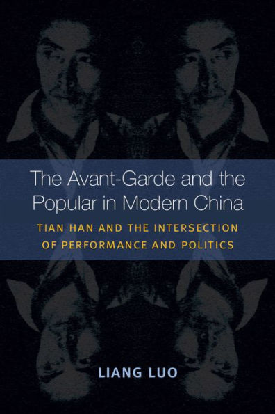 the Avant-Garde and Popular Modern China: Tian Han Intersection of Performance Politics