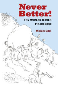 Title: Never Better!: The Modern Jewish Picaresque, Author: Miriam Udel