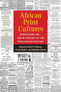 African Print Cultures: Newspapers and Their Publics in the Twentieth Century