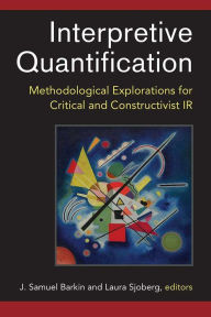 Title: Interpretive Quantification: Methodological Explorations for Critical and Constructivist IR, Author: J. Samuel Barkin