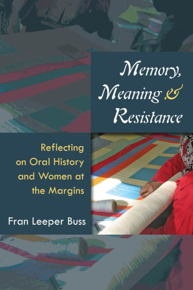 Memory, Meaning, and Resistance: Reflecting on Oral History Women at the Margins