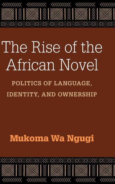 the Rise of African Novel: Politics Language, Identity, and Ownership