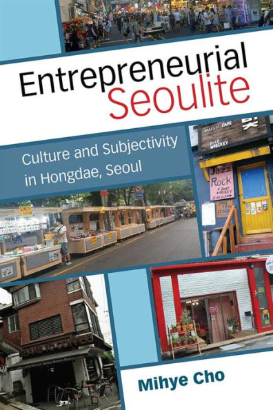 Entrepreneurial Seoulite: Culture and Subjectivity Hongdae, Seoul