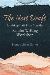 Title: The Next Draft: Inspiring Craft Talks from the Rainier Writing Workshop, Author: Brenda Miller
