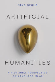 Title: Artificial Humanities: A Fictional Perspective on Language in AI, Author: Nina Begus
