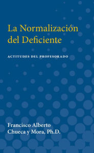 Title: La Normalizacion del Deficiente: Actitudes del Profesorado (Teachers' Attitudes toward Mainstreaming Handicapped Children in Spain), Author: Francisco Alberto Chueca y Mora
