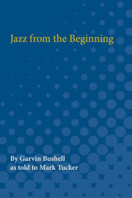 Title: Jazz from the Beginning, Author: Garvin Bushell