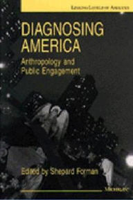Title: Diagnosing America: Anthropology and Public Engagement, Author: Shepard Forman