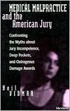 Medical Malpractice and the American Jury: Confronting the Myths about Jury Incompetence, Deep Pockets, and Outrageous Damage Awards