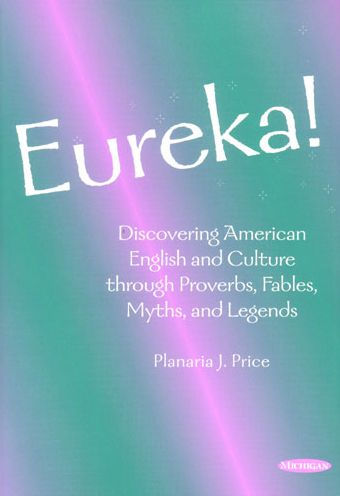 Eureka!: Discovering American English and Culture through Proverbs, Fables, Myths, and Legends / Edition 1