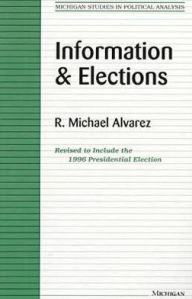 Title: Information and Elections / Edition 1, Author: R. Michael Alvarez