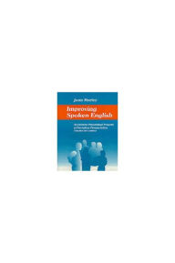 Title: Improving Spoken English: An Intensive Personalized Program in Perception, Pronunciation, Practice in Context, Author: Joan Morley