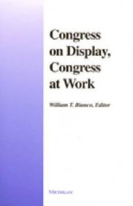Title: Congress on Display, Congress at Work, Author: William Bianco