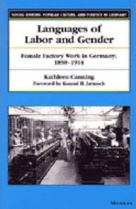 Title: Languages of Labor and Gender: Female Factory Work in Germany, 1850-1914 / Edition 1, Author: Kathleen Canning