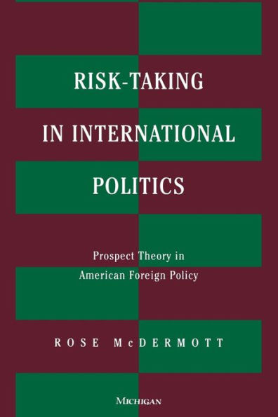 Risk-Taking in International Politics: Prospect Theory in American Foreign Policy / Edition 1