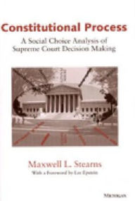 Title: Constitutional Process: A Social Choice Analysis of Supreme Court Decision Making, Author: Maxwell L. Stearns