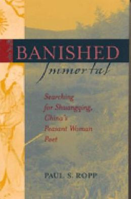 Banished Immortal: Searching for Shuangqing, China's Peasant Woman Poet / Edition 1