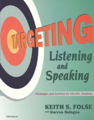 Title: Targeting Listening and Speaking: Strategies and Activities for ESL/EFL Students / Edition 1, Author: Keith S. Folse