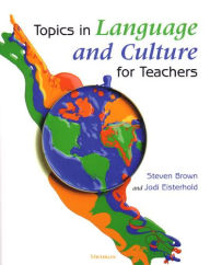 Title: Topics in Language and Culture for Teachers / Edition 1, Author: Steven Brown